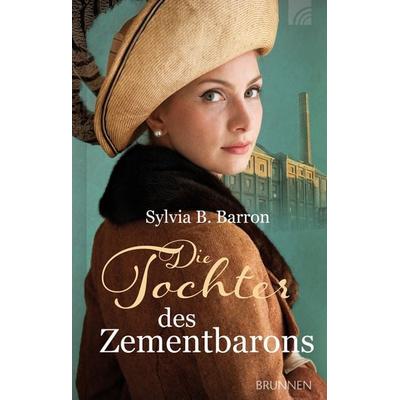Die Tochter des Zementbarons, Gebundene Ausgabe von Sylvia B. Barron, Brunnen Verlag GmbH, 978-3-7655-3665-6
