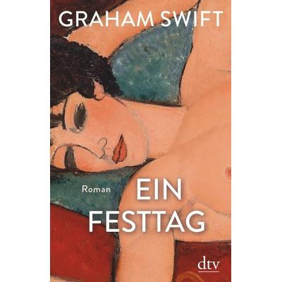 Ein Festtag, Gebundene Ausgabe von Graham Swift, dtv