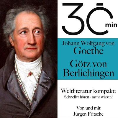 30 Minuten: Johann Wolfgang von Goethes 'Götz von Berlichingen' - Johann Wolfgang von Goethe,Jürgen Fritsche, Audio, 9783754502754