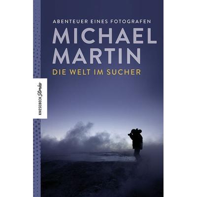 Die Welt im Sucher, Gebundene Ausgabe von Michael Martin, Knesebeck, 978-3-95728-539-3
