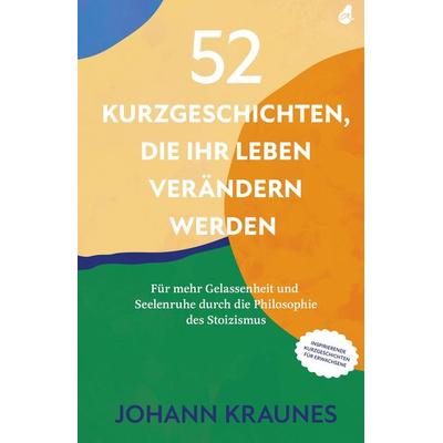 52 Kurzgeschichten, die Ihr Leben verändern werden (Inspirierende Kurzgeschichten für Erwachsene), Gebundene Ausgabe von Johann Kraunes, Avocado