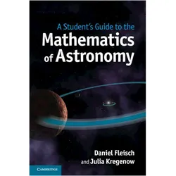 Student's Guide to the Mathematics of Astronomy, Sachbücher von Daniel A. Kregenow Fleisch