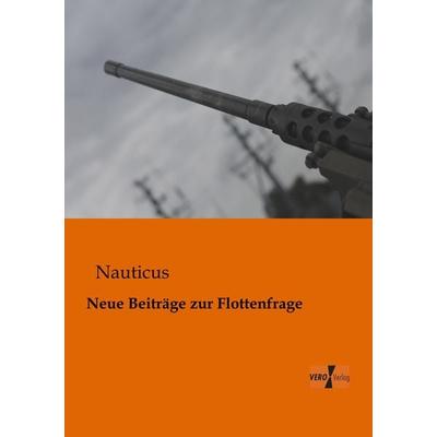 Neue Beiträge zur Flottenfrage, Taschenbuch von Nauticus, BoD - Books on Demand, 978-3-95610-321-6