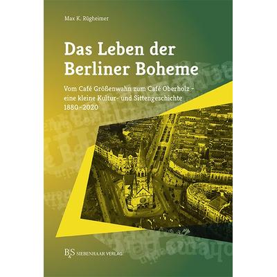 Das Leben der Berliner Boheme, Taschenbuch von Max K. Rügheimer, B & S Siebenhaar Verlag OHG, 978-3-949111-02-0