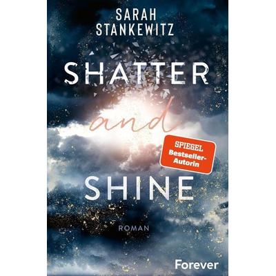 Shatter and Shine, Taschenbuch von Sarah Stankewitz, Forever, 978-3-95818-645-3
