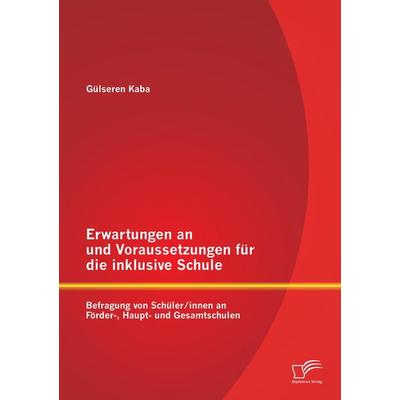 Erwartungen an und Voraussetzungen für die inklusive Schule: Befragung von Schüler/innen an Förder-, Haupt- und Gesamtschulen, Taschenbuch von