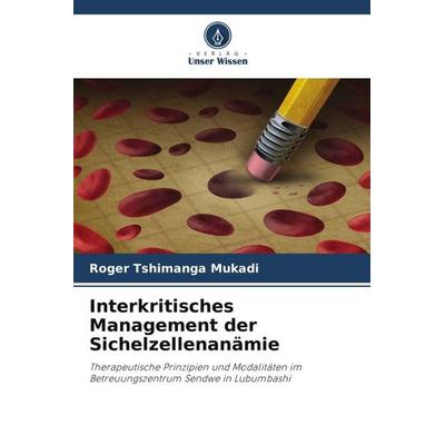 Interkritisches Management der Sichelzellenanämie, Taschenbuch von Roger Tshimanga Mukadi, Verlag Unser Wissen, 978-620-6-10989-1