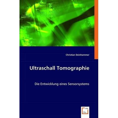 Deinhammer, C: Ultraschall Tomographie, Taschenbuch von Christian Deinhammer, VDM, 978-3-639-02563-7