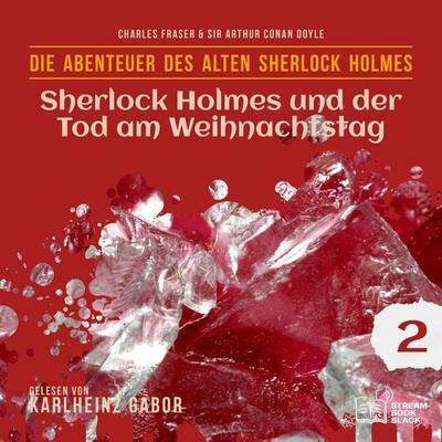 Sherlock Holmes und der Tod am Weihnachtstag (Die Abenteuer des alten Sherlock Holmes, Folge 2) - Arthur Conan Doyle,William K. Stewart, Audio,