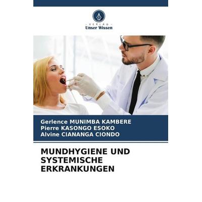 MUNDHYGIENE UND SYSTEMISCHE ERKRANKUNGEN, Taschenbuch von Gerlence Munimba Kambere,Pierre Kasongo Esoko,Alvine Ciananga Ciondo, Verlag Unser Wissen,