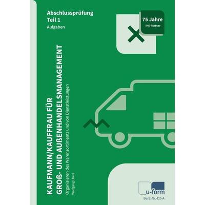Kaufmann / Kauffrau für Groß- und Außenhandelsmanagement, Taschenbuch von Wolfgang Eberl, U-form Verlag, Hermann Ullrich GmbH & Co KG,