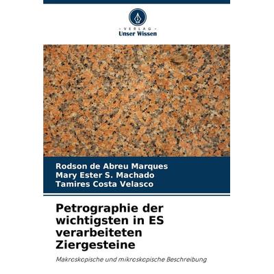 Petrographie der wichtigsten in ES verarbeiteten Ziergesteine, Taschenbuch von Rodson de Abreu Marques,Mary Ester S. Machado,Tamires Costa Velasco,