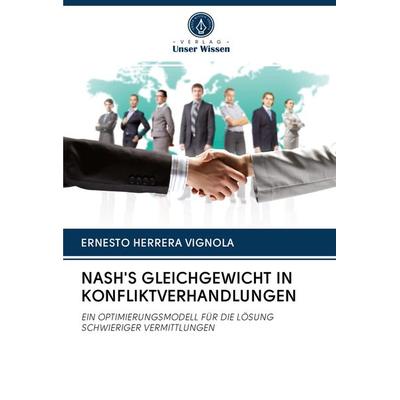 Nash's Gleichgewicht in Konfliktverhandlungen, Taschenbuch von Ernesto Herrera Vignola, Verlag Unser Wissen, 978-620-2-93508-1