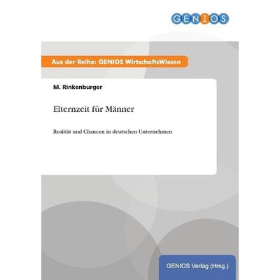 Elternzeit für Männer, Taschenbuch von M. Rinkenburger, GRIN, 978-3-7379-3725-2