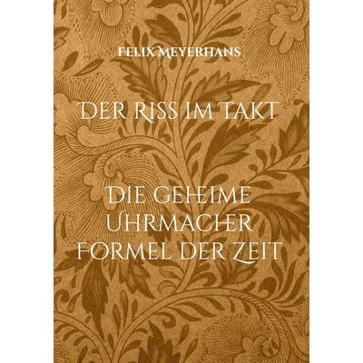 Der Riss im Takt, Gebundene Ausgabe von Felix Meyerhans, BoD – Books on Demand, 978-3-696-37373-3