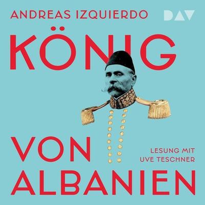 König von Albanien - Andreas Izquierdo, Audio, 9783742431301
