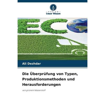 Die Überprüfung von Typen, Produktionsmethoden und Herausforderungen, Taschenbuch von Ali Dezhdar, Verlag Unser Wissen, 978-620-0-75408-0