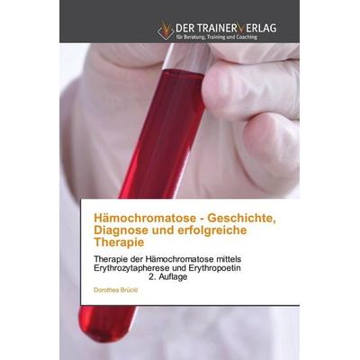Hämochromatose - Geschichte, Diagnose und erfolgreiche Therapie, Taschenbuch von Dorothea Brückl, Trainerverlag, 978-620-9-43833-2