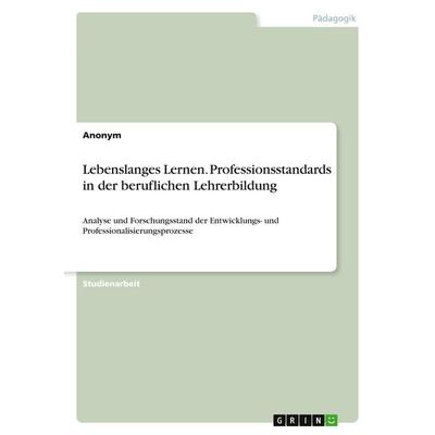 Lebenslanges Lernen. Professionsstandards in der beruflichen Lehrerbildung, Taschenbuch von Anonymous, GRIN, 978-3-346-22467-5