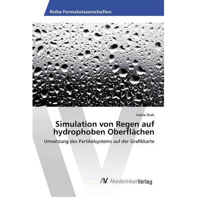 Simulation von Regen auf hydrophoben Oberflächen, Taschenbuch von Uzaira Shah, AV Akademikerverlag, 978-3-639-85675-0