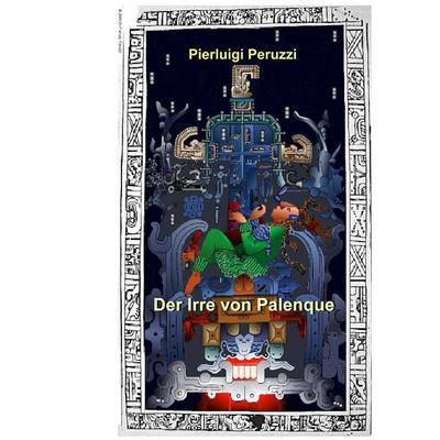 Der Irre von Palenque, Taschenbuch von Pierluigi Peruzzi, BoD – Books on Demand, 978-3-7431-6295-2