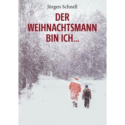 Der Weihnachtsmann bin ich ..., Taschenbuch von Jürgen Schnell, BoD – Books on Demand, 978-3-7504-4282-5