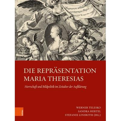 Die Repräsentation Maria Theresias, Gebundene Ausgabe von , Böhlau Verlag, 978-3-205-23181-3