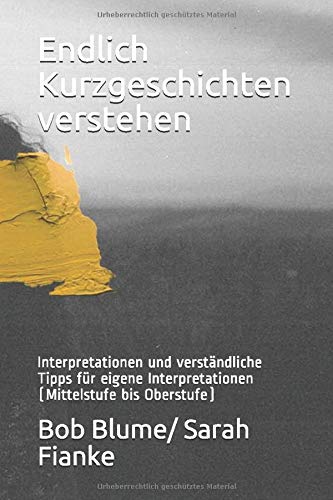 Fianke, Bob Blume/ Sarah - Endlich Kurzgeschichten verstehen: Interpretationen und verständliche Tipps für eigene Interpretationen (Mittelstufe bis Oberstufe) - Preis vom 18.10.2026 15:28:09 h