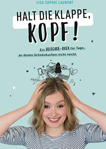 Laurent, Lisa Sophie - Halt die Klappe, Kopf!: Ein Selfcare-Buch für Tage, an denen Schokokuchen nicht reicht - Preis vom 19.10.2026 19:33:35 h