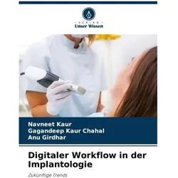 Kaur:Digitaler Workflow in der Implanto, Fachbücher von ANU Girdhar, Navneet Kaur, GAGANDEEP KAUR CHAHAL