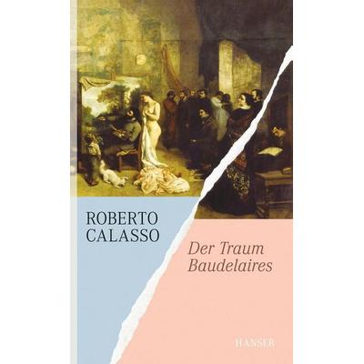 Der Traum Baudelaires, Gebundene Ausgabe von Roberto Calasso, Carl Hanser