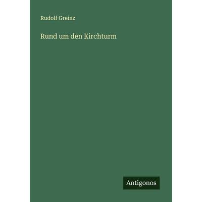 Rund um den Kirchturm, Taschenbuch von Rudolf Greinz, Antigonos Verlag, 978-3-563-41040-0