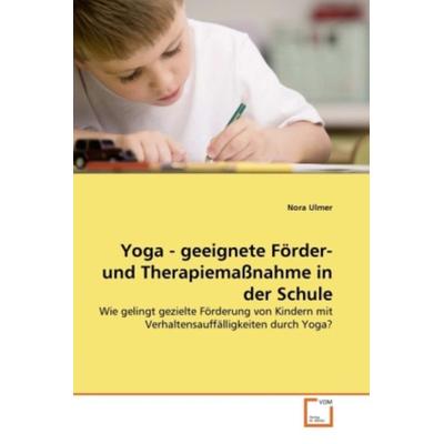 Ulmer, N: Yoga - geeignete Förder- und Therapiemaßnahme in d, Taschenbuch von Nora Ulmer, VDM, 978-3-639-31214-0