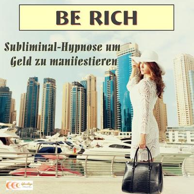 Be rich - Subliminal-Hypnose um Geld zu manifestieren - Michael Bauer, Audio, 4057664021922