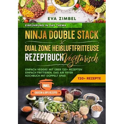 Ninja Double Stack & Dual Zone Heißluftfritteuse Rezeptbuch Vegetarisch, Taschenbuch von Eva Zimbel, Epubli, 978-3-8187-4248-5