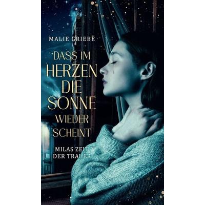 Dass im Herzen die Sonne wieder scheint, Gebundene Ausgabe von Malie Griebe, Tredition, 978-3-347-22661-6