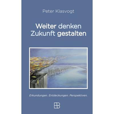 Weiter denken, Zukunft gestalten, Gebundene Ausgabe von Peter Klasvogt, Bonifatius Verlag, 978-3-9879011-0-2