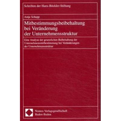 Mitbestimmungsbeibehaltung bei Veränderung der Unternehmensstruktur, Taschenbuch von Antje Schupp, Nomos, 978-3-7890-7310-6