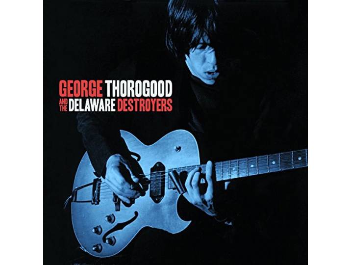 George Thorogood And The Delaware D - George Thorogood And The Delaware D