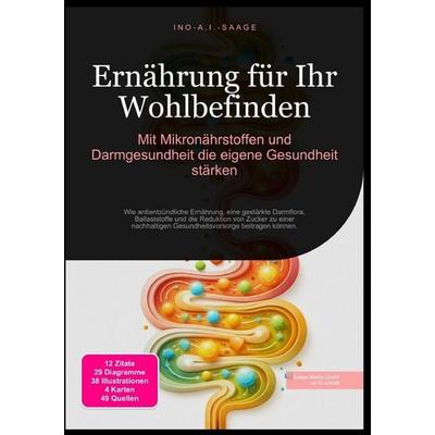 Ernährung für Ihr Wohlbefinden: Mit Mikronährstoffen und Darmgesundheit die eigene Gesundheit stärken, Taschenbuch von Ino A.I. Saage, Epubli,