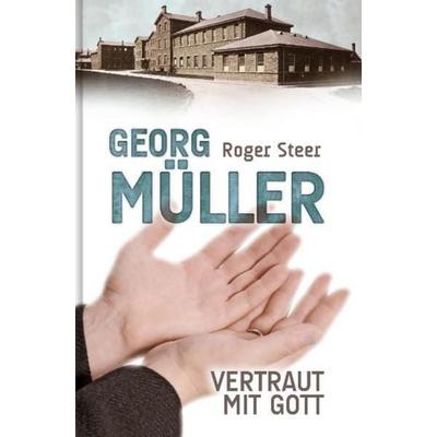 Georg Müller - Vertraut mit Gott, Gebundene Ausgabe von Roger Steer, Christliche Literaturverbreitung, 978-3-89397-351-4
