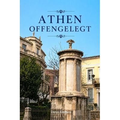Athen offengelegt, Taschenbuch von Denis Roubien, Independently Published