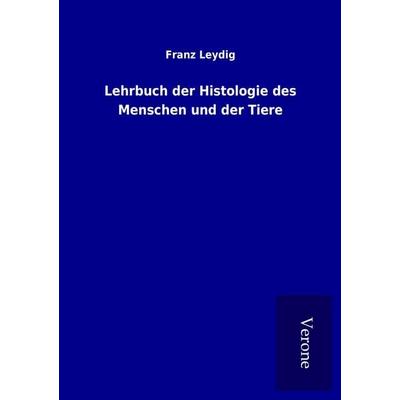 Lehrbuch der Histologie des Menschen und der Tiere, Taschenbuch von Franz Leydig, BoD - Books on Demand