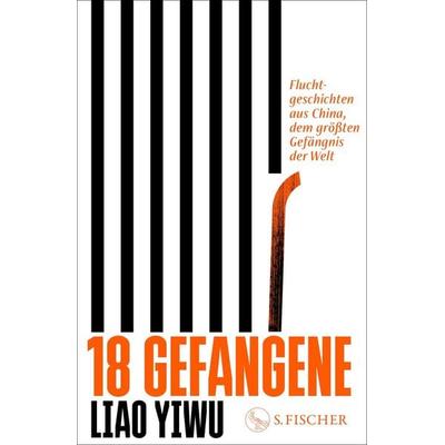 18 Gefangene, Gebundene Ausgabe von Liao Yiwu, S. Fischer Verlag, 978-3-10-397078-4