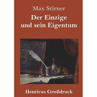 Der Einzige und sein Eigentum (Großdruck), Gebundene Ausgabe von Max Stirner, BoD - Books on Demand, 978-3-8478-2659-0
