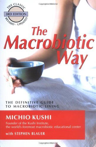 Michio Kushi - The Macrobiotic Way: The Definitive Guide to Macrobiotic Living: The Complete Macrobiotic Lifestyle Book - Preis vom 11.10.2026 03:10:56 h