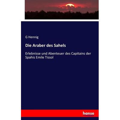 Die Araber des Sahels, Taschenbuch von G. Hennig, Hansebooks, 978-3-7433-1709-3