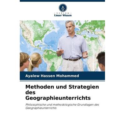 Methoden und Strategien des Geographieunterrichts, Taschenbuch von Ayalew Hassen Mohammed, Verlag Unser Wissen, 978-620-7-20062-7