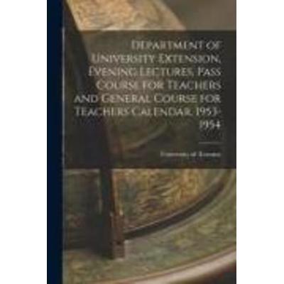 Department of University Extension, Evening Lectures, Pass Course for Teachers and General Course for Teachers Calendar, 1953-1954, Taschenbuch von ,