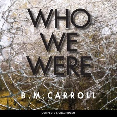 Who We Were - B.M. Carroll, Audio, 9781787824195